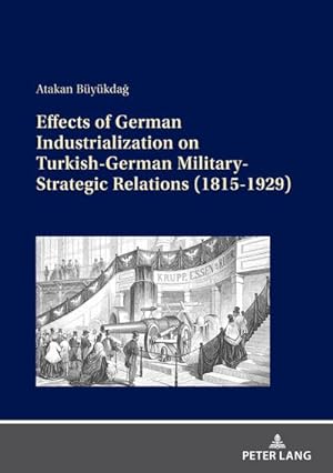 Bild des Verkufers fr Effects of German Industrialization on Turkish-German Military-Strategic Relations (1815-1929) zum Verkauf von AHA-BUCH GmbH