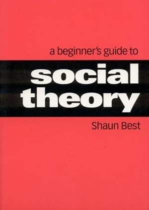 Image du vendeur pour Beginner's Guide to Social Theory mis en vente par GreatBookPrices