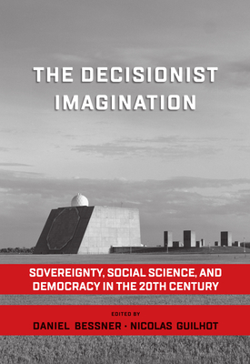 Image du vendeur pour The Decisionist Imagination: Sovereignty, Social Science and Democracy in the 20th Century (Paperback or Softback) mis en vente par BargainBookStores