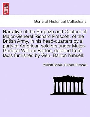 Immagine del venditore per Narrative of the Surprize and Capture of Major-General Richard Prescott, of the British Army, in His Head-Quarters by a Party of American Soldiers Und (Paperback or Softback) venduto da BargainBookStores