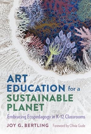 Seller image for Art Education for a Sustainable Planet : Embracing Ecopedagogy in K-12 Classrooms for sale by GreatBookPricesUK