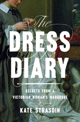 Immagine del venditore per The Dress Diary: Secrets from a Victorian Woman's Wardrobe (Hardback or Cased Book) venduto da BargainBookStores