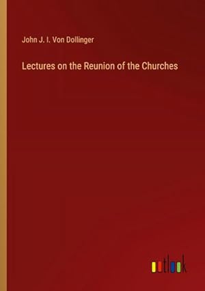 Imagen del vendedor de Lectures on the Reunion of the Churches a la venta por BuchWeltWeit Ludwig Meier e.K.