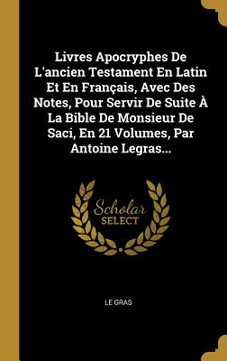 Image du vendeur pour Livres Apocryphes De L'ancien Testament En Latin Et En Fran�ais, Avec Des Notes, Pour Servir De Suite � La Bible De Monsieur De Saci, En 21 Volumes, P (Hardback or Cased Book) mis en vente par BargainBookStores