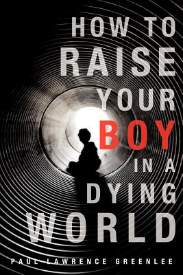 Seller image for How to Raise Your Boy in a Dying World (Paperback or Softback) for sale by BargainBookStores