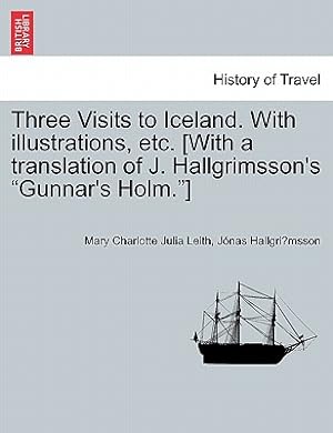 Seller image for Three Visits to Iceland. with Illustrations, Etc. [With a Translation of J. Hallgrimsson's Gunnar's Holm.] (Paperback or Softback) for sale by BargainBookStores