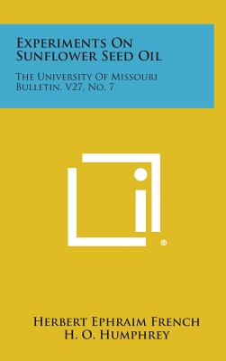 Seller image for Experiments On Sunflower Seed Oil: The University Of Missouri Bulletin, V27, No. 7 (Hardback or Cased Book) for sale by BargainBookStores