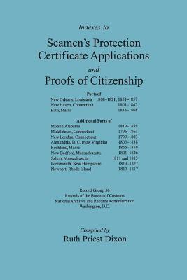 Bild des Verkufers fr Indexes to Seamen's Protection Certificate Applications and Proofs of Citizenship: Principally the Ports of New Orleans, La, New Haven, CT, Bath, Me, (Paperback or Softback) zum Verkauf von BargainBookStores