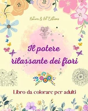 Immagine del venditore per Il potere rilassante dei fiori Libro da colorare per adulti Disegni floreali creativi, antistress e unici (Paperback) venduto da Grand Eagle Retail