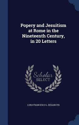 Seller image for Popery and Jesuitism at Rome in the Nineteenth Century, in 20 Letters (Hardback or Cased Book) for sale by BargainBookStores