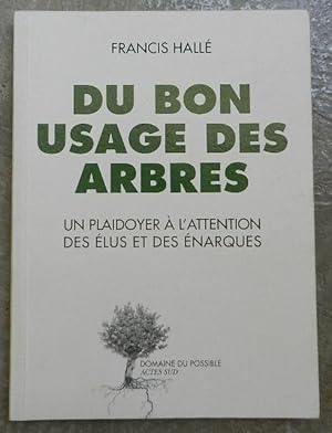 Image du vendeur pour Du bon usage des arbres. Un plaidoyer  l'attention des lus et des narques. mis en vente par Librairie les mains dans les poches