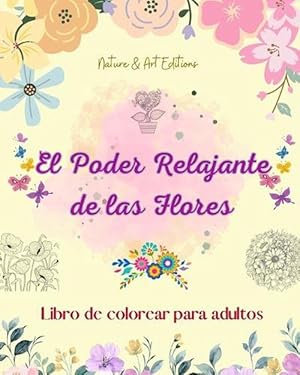 Seller image for El poder relajante de las flores Libro de colorear para adultos Diseos creativos y nicos de motivos florales (Paperback) for sale by Grand Eagle Retail