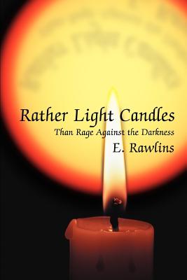 Imagen del vendedor de Rather Light Candles: Than Rage Against the Darkness (Paperback or Softback) a la venta por BargainBookStores