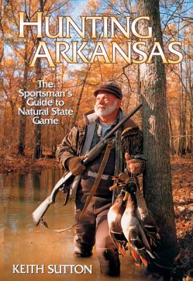 Bild des Verkufers fr Hunting Arkansas: The Sportsman's Guide to Natural State Game (Paperback or Softback) zum Verkauf von BargainBookStores