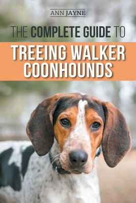 Image du vendeur pour The Complete Guide to Treeing Walker Coonhounds: Finding, Raising, Training, Feeding, Exercising, Socializing, and Loving Your New Walker Coonhound Pu (Paperback or Softback) mis en vente par BargainBookStores