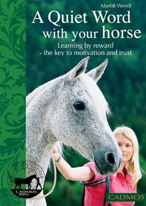Bild des Verkufers fr A Quiet Word with Your Horse: Learning by Reward - The Key to Motivation and Trust zum Verkauf von WeBuyBooks