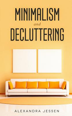 Imagen del vendedor de Minimalism and Decluttering: Discover the secrets on How to live a meaningful life and Declutter your Home, Budget, Mind and Life with the Minimali (Paperback or Softback) a la venta por BargainBookStores