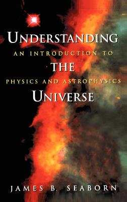 Seller image for Understanding the Universe: An Introduction to Physics and Astrophysics (Hardback or Cased Book) for sale by BargainBookStores