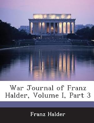 Bild des Verkufers fr War Journal of Franz Halder, Volume I, Part 3 (Paperback or Softback) zum Verkauf von BargainBookStores