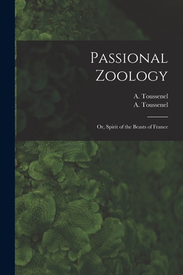 Imagen del vendedor de Passional Zoology; or, Spirit of the Beasts of France (Paperback or Softback) a la venta por BargainBookStores