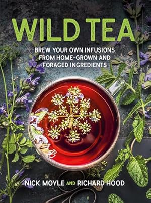 Bild des Verkufers fr Wild Tea : Brew your own teas and infusions from home-grown and foraged ingredients zum Verkauf von AHA-BUCH GmbH