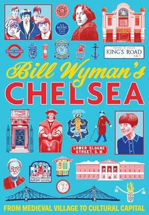 Seller image for Bill Wymans Chelsea : From Medieval Village to Cultural Capital for sale by AHA-BUCH GmbH