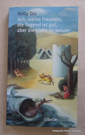 Seller image for Ach, meine Freundin, die Tugend ist gut, aber die Liebe ist besser. Erzhlungen. (Lengwil), Libelle, 2010. 205 S., 1 Bl. Or.-Kart.; Rcken mit leichten Gebrauchsspuren. (ISBN 9783905707434). for sale by Jrgen Patzer