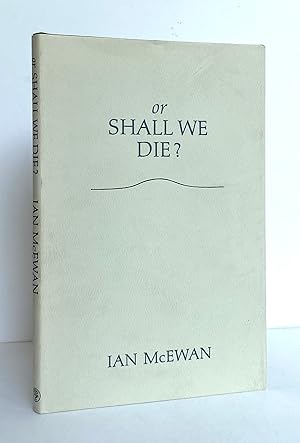 Imagen del vendedor de or Shall We Die? Words for an Oratorio set to music by Michael Berkeley - SIGNED by both McEwan and Berkeley a la venta por Picture This (ABA, ILAB, IVPDA)