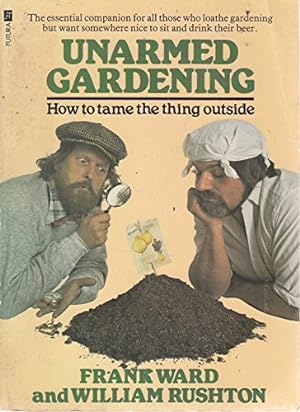 Bild des Verkufers fr Unarmed Gardening: How to Tame the Thing Outside zum Verkauf von WeBuyBooks