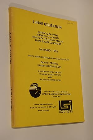 Immagine del venditore per Lunar Utilization. Abstracts of Papers Presented at a Special Session of the Seventeenth Annual Lunar Science Conference, 16 March 1976 LPI- venduto da Antiquariat Biebusch