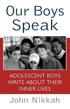 Seller image for Our Boys Speak : Adolescent Boys Write About Their Inner Lives for sale by GreatBookPricesUK