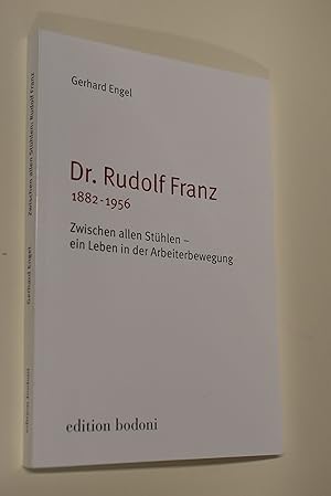 Immagine del venditore per Dr. Rudolf Franz : 1882 - 1956 ; zwischen allen Sthlen - ein Leben in der Arbeiterbewegung. Gerhard Engel venduto da Antiquariat Biebusch