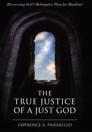 Seller image for True Justice of a Just God : Discovering God's Redemptive Plan for Mankind for sale by GreatBookPricesUK