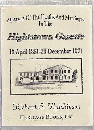 Imagen del vendedor de Abstracts of the Deaths and Marriages in the Hightstown Gazette: 18 April 1861-28 December 1871 a la venta por Old Book Shop of Bordentown (ABAA, ILAB)