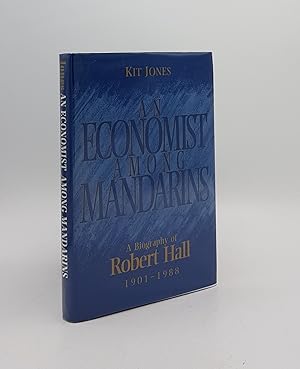 Seller image for AN ECONOMIST AMONG MANDARINS A Biography of Robert Hall 1901-1988 for sale by Rothwell & Dunworth (ABA, ILAB)