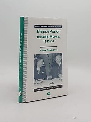 Seller image for BRITISH POLICY TOWARDS FRANCE 1945-51 (Studies in Military and Strategic History) for sale by Rothwell & Dunworth (ABA, ILAB)