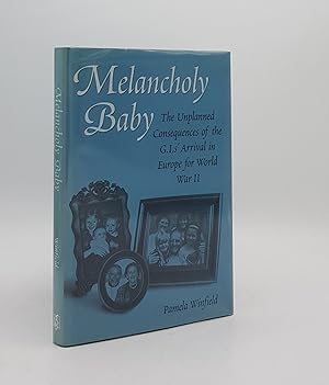 Seller image for MELANCHOLY BABY The Unplanned Consequences of the G.I.s' Arrival in Europe for World War II for sale by Rothwell & Dunworth (ABA, ILAB)