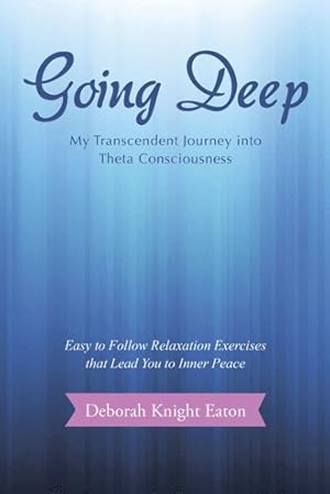 Immagine del venditore per Going Deep : My Transcendent Journey into Theta Consciousness venduto da GreatBookPricesUK