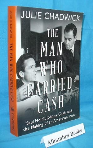 Seller image for The Man Who Carried Cash : Saul Holiff, Johnny Cash, and the Making of an American Icon for sale by Alhambra Books