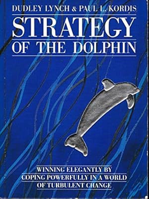 Image du vendeur pour Strategy of the Dolphin: Winning Elegantly by Coping Powerfully in a World of Turbulent Change mis en vente par WeBuyBooks