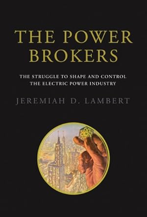 Seller image for Power Brokers : The Struggle to Shape and Control the Electric Power Industry for sale by GreatBookPricesUK