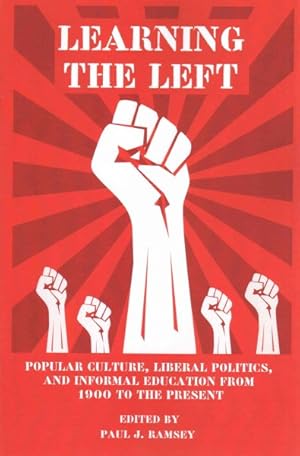 Seller image for Learning the Left : Popular Culture, Liberal Politics, and Informal Education from 1900 to the Present for sale by GreatBookPricesUK