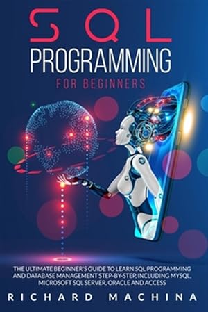 Seller image for SQL Programming for Beginners: THE GUIDE with STEP BY STEP processes on DATA ANALYSIS, DATA ANALITICS and PROGRAMMING LANGUAGE. learn sql server tech for sale by GreatBookPricesUK