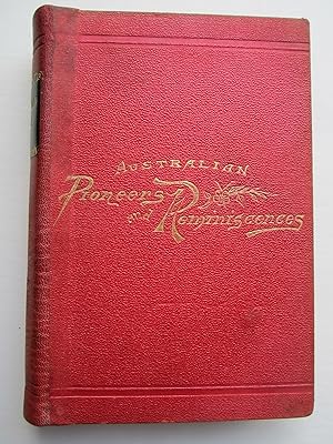 Australian Pioneers and Reminiscences (Illustrated), together with Portraits of Some of the Found...