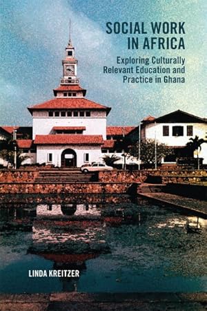 Bild des Verkufers fr Social Work in Africa : Exploring Culturally Relevant Education and Practice in Ghana zum Verkauf von GreatBookPricesUK