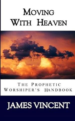 Bild des Verkufers fr Moving with Heaven: The Prophetic Worshiper's Handbook zum Verkauf von GreatBookPricesUK