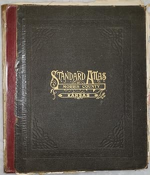 Standard Atlas of Morris County, Kansas Including a Plat Book of the Villages, Cities, and Townsh...