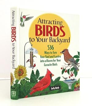 Attracting Birds to Your Backyard: 536 Ways To Turn Your Yard and Garden Into a Haven For Your Fa...