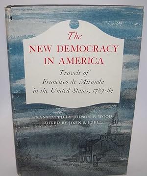 Seller image for The New Democracy in America: Travels of Francisco de Miranda in the United States 1783-84 for sale by Easy Chair Books