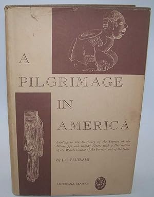 Image du vendeur pour A Pilgrimage to America Leading to the Discovery of the Sources of the Mississippi and Bloody River with a Description of the Whole Course of the Former and of the Ohio mis en vente par Easy Chair Books